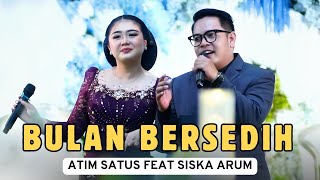 Download lagu BULAN BERSEDIH - SISKA ARUM FEAT ATIM SATUS - CS. PURWO WILIS mp3