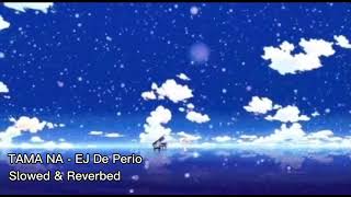 Tama Na - EJ De Perio (Slowed &amp; Reverb)