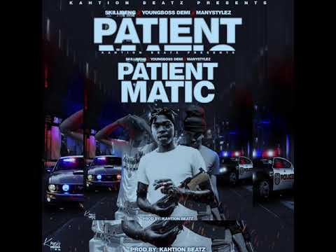 PATIENT MATIC - YoungBossDemi x Many Stylez x Skillibeng