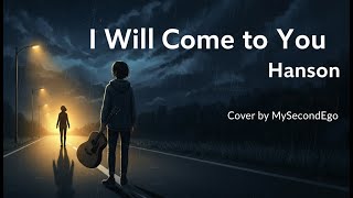 Download lagu Hanson - I Will Come to You (Cover) | (MySecondEgo version) mp3