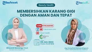 BEAUTY HEALTH: Membersihkan Karang Gigi dengan Aman dan Tepat