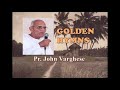 Songs by Pr. John Varghese(Muttam Geevarghese) | Golden Hymns