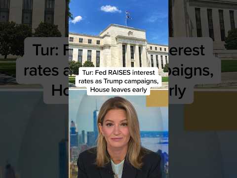 Tur: Fed RAISES interest rates as Trump campaigns, House leaves early