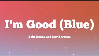 David Guetta, Bebe Rexha - I'm good (Blue) (Lyrics)