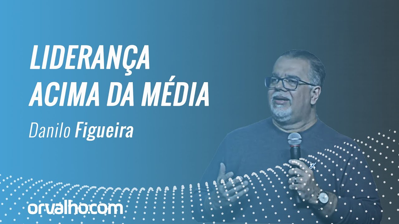 LIDERANÇA ACIMA DA MÉDIA - Danilo Figueira