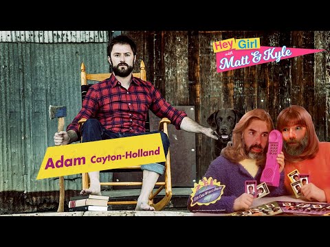 Hey Girl with Matt and Kyle #18 - Adam Cayton-Holland