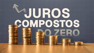 JUROS COMPOSTOS do zero (aprenda de vez!)