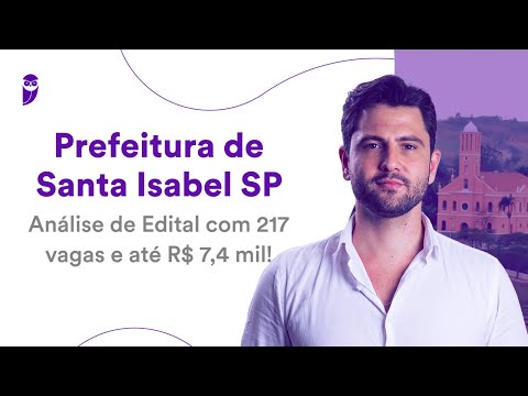 Prefeitura de Santa Isabel SP: Análise de Edital com 217 vagas e até R$ 7,4 mil!