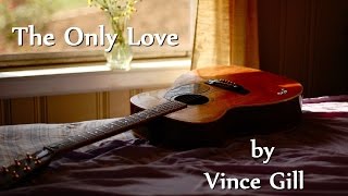 Vince Gill - The Only Love