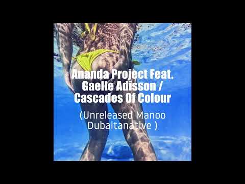 Ananda Project Feat. Gaelle Adisson - Cascades Of Colour (Unreleased Manoo Dubaltanative)