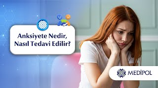 Anksiyete Nedir, Nasıl Tedavi Edilir?