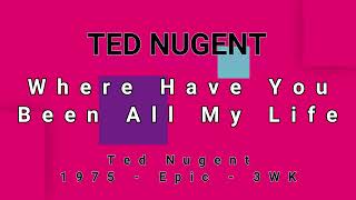 TED NUGENT-Where Have You Been All My Life (vinyl)