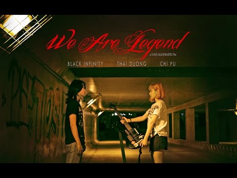 Black Infinity - We Are Legend ( MUSICAL FILM ) .ft Chi Pu & Thai Duong