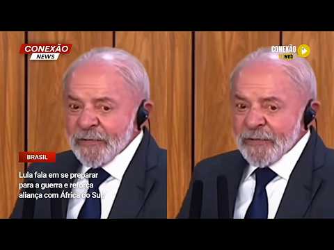 Vídeo: Lula fala em se preparar para a guerra e reforça aliança com África do Sul.