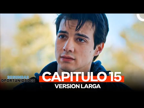 Segundas Oportunidades Capitulo 15 (Version Larga)