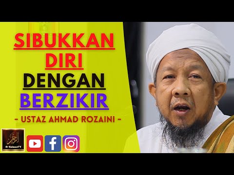 Ustaz Ahmad Rozaini - SIBUKKAN DIRI DENGAN BERZIKIR