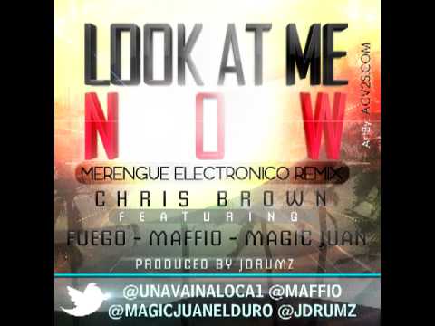 Chris Brown Ft Maffio Fuego & Magic Juan - Look At Me Now (MerengueElectronicoRemix) By Jdrumz