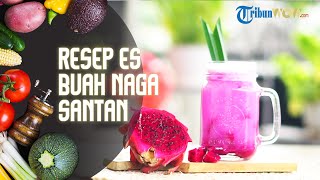 Resep Minuman Segar Es Buah Naga Santan, Rekomendasi Menu Buka Puasa yamg Patut Dicoba