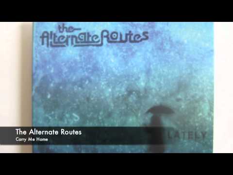 The Alternate Routes - Carry Me Home
