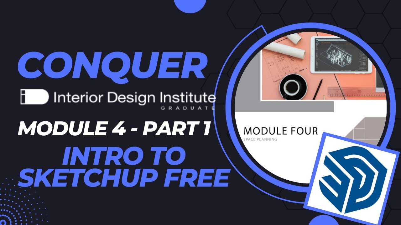 IDI MODULE 4 PART 1 - Intro to SketchUp Free and Creating Space Plans | Interior Design Institute