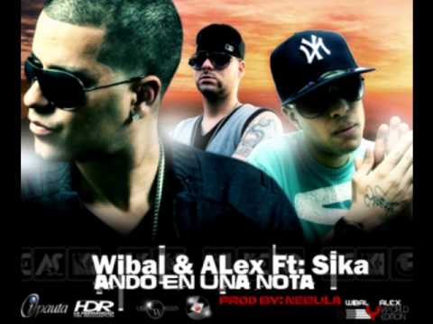Wibal & Alex Ft Sika -- Ando En Una Nota (Produced By Nebula y Oddy)