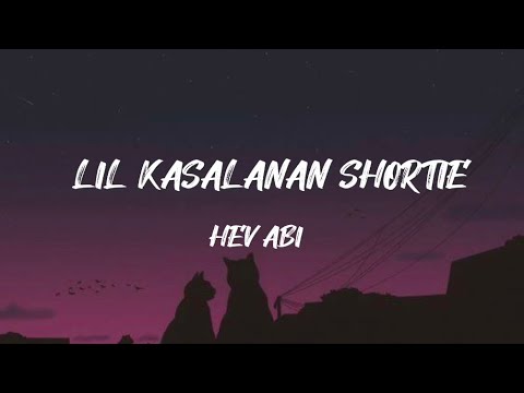 HEV ABI- Lil kasalanan Shortie (Lyrics) 