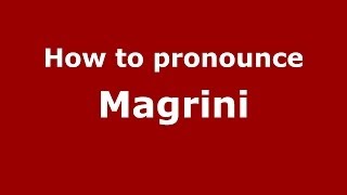 How to pronounce Magrini