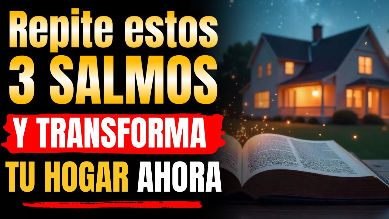 REPITE estos 3 SALMOS y TRANSFORMA TU HOGAR para siempre