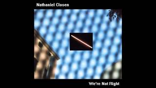 Nathaniel Closen - We&#39;re Not Right