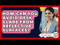 How Can You Avoid Desk Glare From Reflective Surfaces? - Office Supply Insider