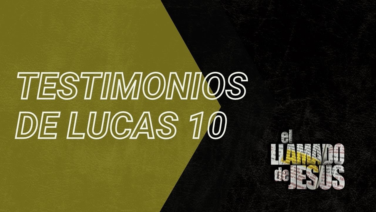 21   TESTIMONIOS DE LUCAS 10 Increíble Y para todos Incluyéndote a ti