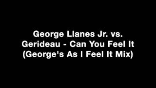 George Llanes Jr. vs. Gerideau - Can You Feel It (George's As I Feel It Mix)