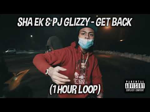 Sha Ek x Pj Glizzy - Get Back (1 HOUR LOOP)