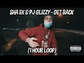 Sha Ek X Pj Glizzy Get Back 1 HOUR LOOP