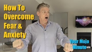 How To Overcome Fear And Anxiety