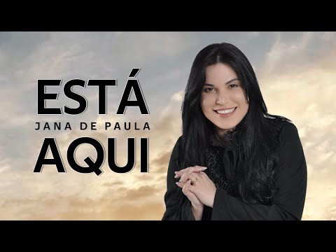 ESTÁ AQUI - JANA DE PAULA (VIDEO LETRA)