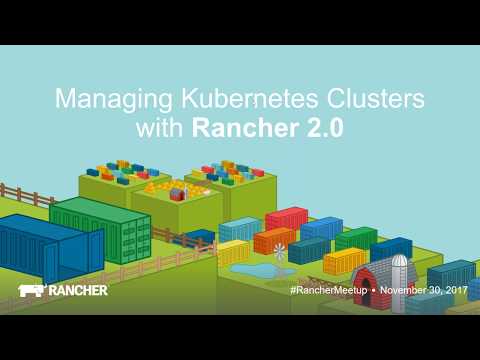 Managing Kubernetes Clusters with Rancher 2.0 - November 2017 Online Meetup