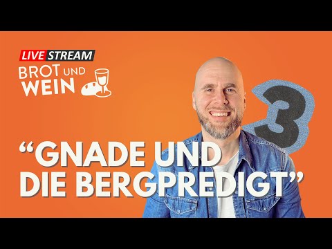 Brot und Wein Live - GNADE UND DIE BERGPREDIGT Teil 3