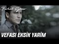 Ferhat Göçer - Vefası Eksik Yarim 