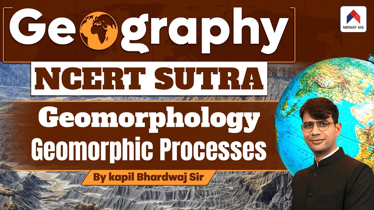 Geomorphology | Geomorphic Processes | Geography NCERT Sutra | NCERT Geography | Nirnay IAS | Kapil