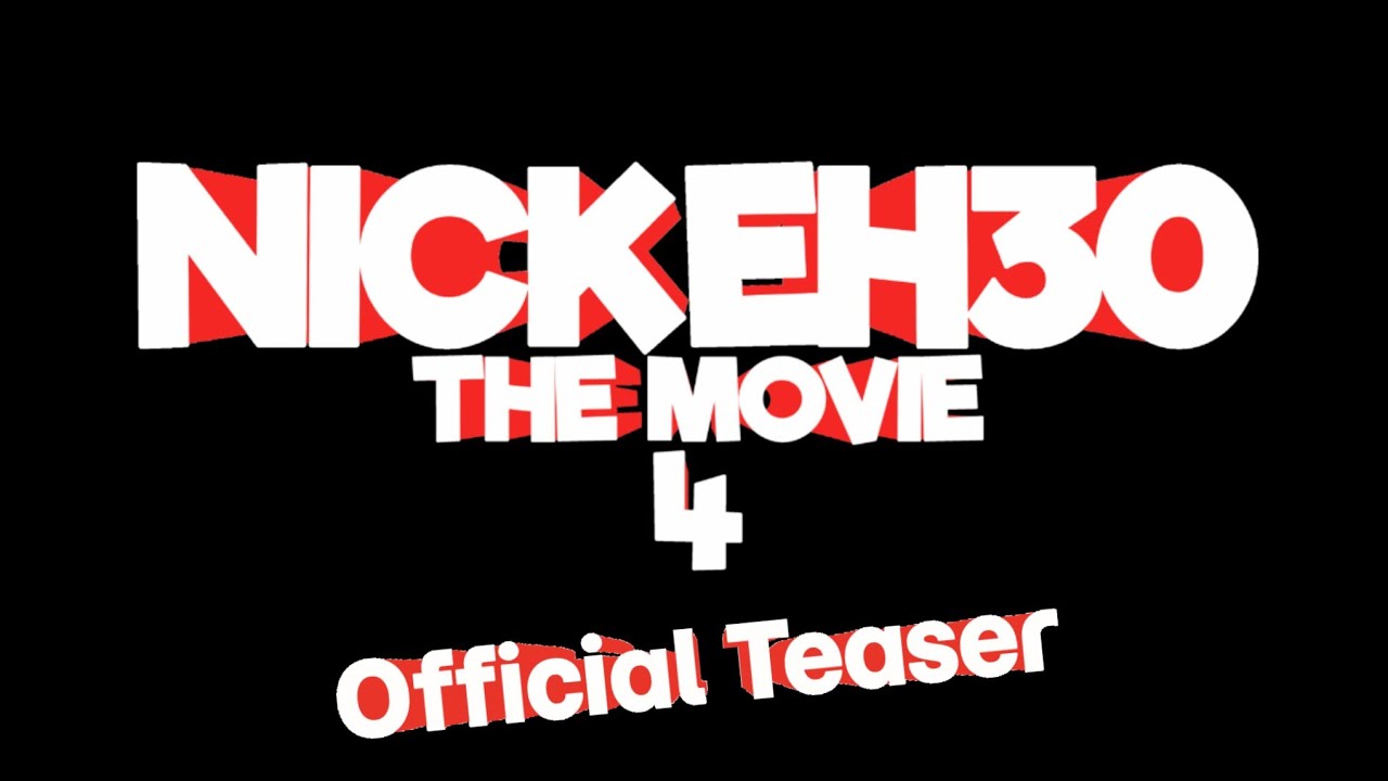 Nick Eh 30: The Movie 4 Trailer
