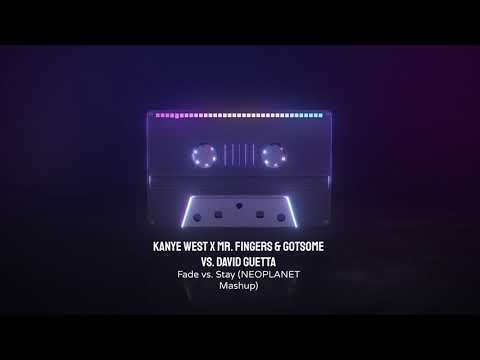 Kanye West x Mr. Fingers & GotSome vs. David Guetta-Fade vs. Stay (NEOPLANET Mashup)