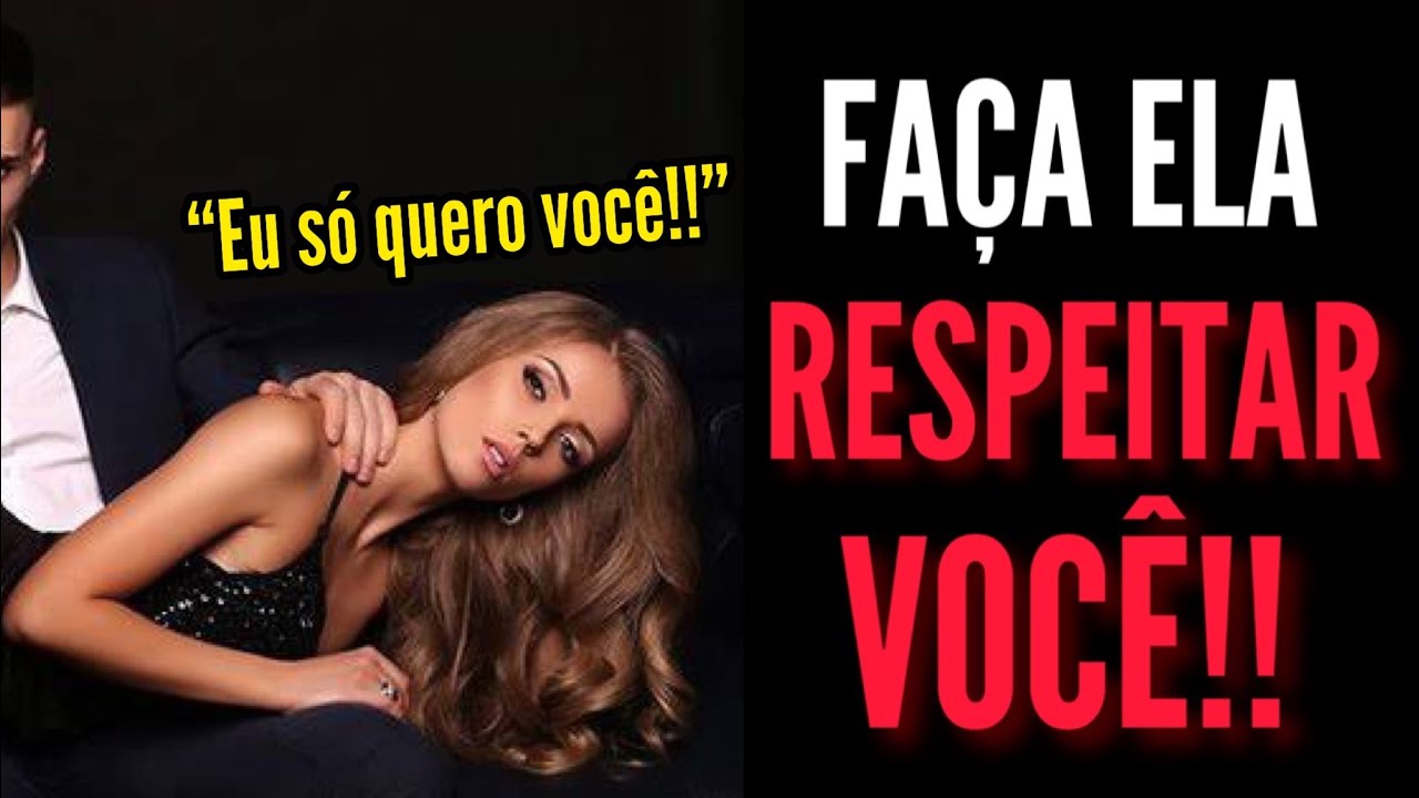 FAÇA ISSO E ELA VAI TE RESPEITAR IMEDIATAMENTE