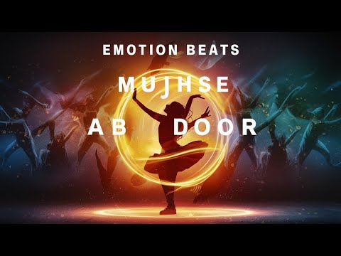 Mujhsay Ab Door- Emotion Beats