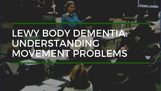 Lewy Body Dementia: Understanding Movement Problems