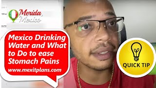 Mexico Drinking Water & What To Do To Ease Stomach Pains