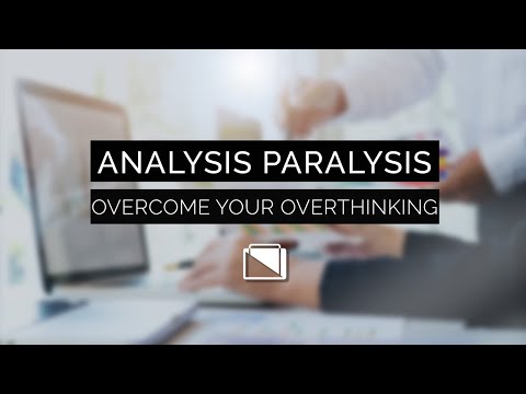 Analysis Paralysis - Overcome Your Overthinking