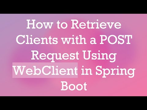 How to Retrieve Clients with a POST Request Using WebClient in Spring Boot