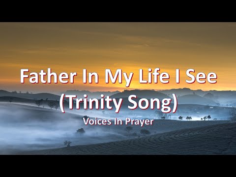 Father In My Life I See Trinity Song - Misc Praise Songs