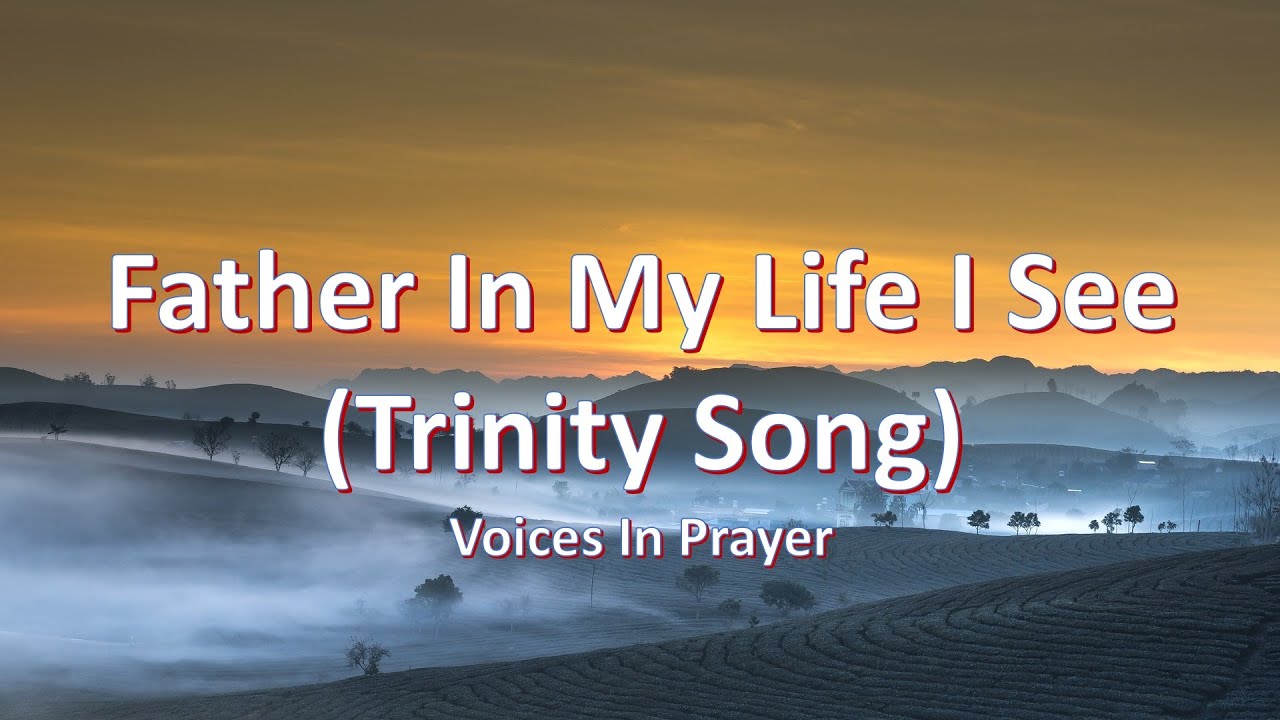 Father In My Life I See. Trinity Song. Voices In Prayer (with lyrics)